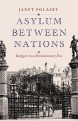 Asylum between Nations: Refugees in a Revolutionary Era цена и информация | Исторические книги | pigu.lt