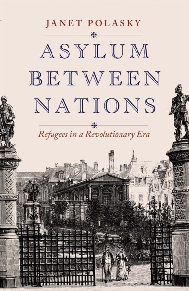 Asylum between Nations: Refugees in a Revolutionary Era цена и информация | Istorinės knygos | pigu.lt