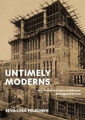 Untimely Moderns: How Twentieth-Century Architecture Reimagined the Past kaina ir informacija | Knygos apie architektūrą | pigu.lt