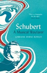 Schubert: A Musical Wayfarer kaina ir informacija | Biografijos, autobiografijos, memuarai | pigu.lt