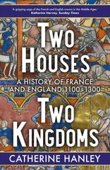 Two Houses, Two Kingdoms: A History of France and England, 1100-1300 цена и информация | Исторические книги | pigu.lt
