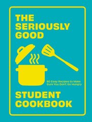 Seriously Good Student Cookbook: 80 Easy Recipes to Make Sure You Don't Go Hungry цена и информация | Книги рецептов | pigu.lt
