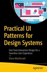 Practical UI Patterns for Design Systems: Fast-Track Interaction Design for a Seamless User Experience 1st ed. цена и информация | Книги по экономике | pigu.lt