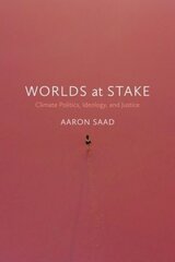 Worlds at Stake: Climate Politics, Ideology, and Justice kaina ir informacija | Socialinių mokslų knygos | pigu.lt