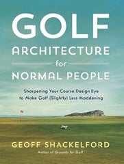 Golf Architecture for Normal People: Sharpening Your Course Design Eye to Make Golf (Slightly) Less Maddening kaina ir informacija | Knygos apie sveiką gyvenseną ir mitybą | pigu.lt