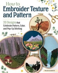 How to Embroider Texture and Pattern: 20 Designs that Celebrate Pattern, Color, and Pop-up Stitching kaina ir informacija | Knygos apie sveiką gyvenseną ir mitybą | pigu.lt