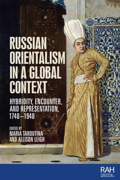 Russian Orientalism in a Global Context: Hybridity, Encounter, and Representation, 1740-1940 kaina ir informacija | Knygos apie meną | pigu.lt