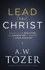 Lead like Christ - Reflecting the Qualities and Character of Christ in Your Ministry: Reflecting the Qualities and Character of Christ in Your Ministry цена и информация | Духовная литература | pigu.lt