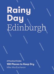 Rainy Day Edinburgh: A Practical Guide: 100 Places to Keep Dry kaina ir informacija | Kelionių vadovai, aprašymai | pigu.lt