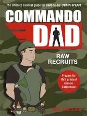 Commando Dad: Advice for Raw Recruits: From pregnancy to birth цена и информация | Самоучители | pigu.lt