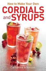 How to Make Your Own Cordials And Syrups kaina ir informacija | Receptų knygos | pigu.lt