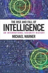 Rise and Fall of Intelligence: An International Security History kaina ir informacija | Socialinių mokslų knygos | pigu.lt