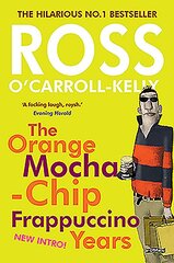 Ross O'Carroll-Kelly: The Orange Mocha-Chip Frappuccino Years With new introduction by the author цена и информация | Фантастика, фэнтези | pigu.lt