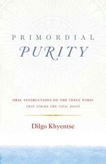 Primordial Purity: Oral Instructions on the Three Words That Strike the Vital Point kaina ir informacija | Dvasinės knygos | pigu.lt