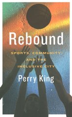 Rebound: Sports, Community, and the Inclusive City kaina ir informacija | Socialinių mokslų knygos | pigu.lt