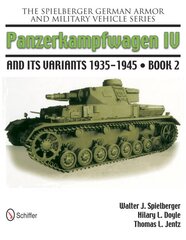 Spielberger German Armor and Military Vehicle Series: Panzerkampwagen IV and its Variants 1935-1945 Book 2: Panzerkampwagen IV and its Variants 1935-1945 Book 2, Bk. 2 цена и информация | Исторические книги | pigu.lt