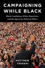 Campaigning While Black: Black Candidates, White Majorities, and the Quest for Political Office kaina ir informacija | Socialinių mokslų knygos | pigu.lt