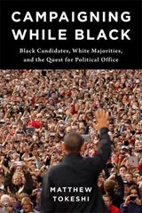 Campaigning While Black: Black Candidates, White Majorities, and the Quest for Political Office цена и информация | Книги по социальным наукам | pigu.lt