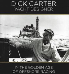 Dick Carter: Yacht Designer: In the Golden Age of Offshore Racing цена и информация | Биографии, автобиогафии, мемуары | pigu.lt