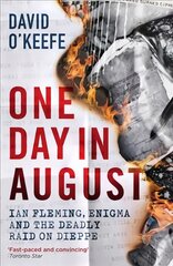 One Day in August: Ian Fleming, Enigma, and the Deadly Raid on Dieppe цена и информация | Исторические книги | pigu.lt