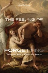 Feeling of Forgetting: Christianity, Race, and Violence in America kaina ir informacija | Dvasinės knygos | pigu.lt