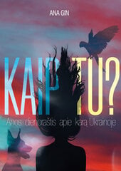 Kaip tu? Anos dienoraštis apie karą Ukrainoje kaina ir informacija | Biografijos, autobiografijos, memuarai | pigu.lt