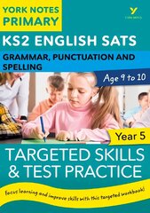 English SATs Grammar, Punctuation and Spelling Targeted Skills and Test Practice for Year 5: York Notes for KS2 catch up, revise and be ready for the 2023 and 2024 exams: catch up, revise and be ready for 2022 exams kaina ir informacija | Knygos paaugliams ir jaunimui | pigu.lt