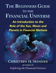 Beginners Guide to the Financial Universe: An Introduction to the Role of the Sun, Moon and Planets in Financial Markets цена и информация | Самоучители | pigu.lt