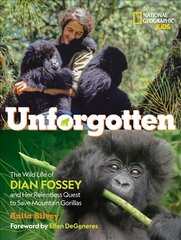 Unforgotten-Library edition: The Wild Life of Dian Fossey and Her Relentless Quest to Save Mountain Gorillas цена и информация | Книги для подростков и молодежи | pigu.lt