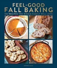 Feel-good Fall Baking: 105 Recipes the Whole Family Will Love kaina ir informacija | Receptų knygos | pigu.lt