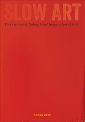 Slow Art: The Experience of Looking, Sacred Images to James Turrell цена и информация | Книги об искусстве | pigu.lt