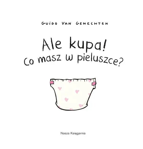 Ale kupa! Co masz w pieluszce? kaina ir informacija | Knygos mažiesiems | pigu.lt