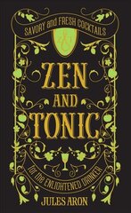 Zen and Tonic: Savory and Fresh Cocktails for the Enlightened Drinker цена и информация | Книги рецептов | pigu.lt