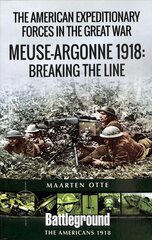 American Expeditionary Forces in the Great War: The Meuse Argonne 1918: Breaking the Line kaina ir informacija | Istorinės knygos | pigu.lt