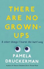 There Are No Grown-Ups: A midlife coming-of-age story kaina ir informacija | Biografijos, autobiografijos, memuarai | pigu.lt