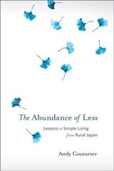 Abundance of Less: Lessons in Simple Living from Rural Japan цена и информация | Книги по социальным наукам | pigu.lt