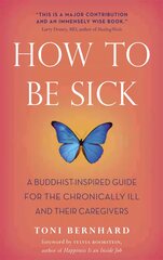 How to be Sick: A Buddhist-inspired Guide for the Chronically Ill and Their Caregivers kaina ir informacija | Saviugdos knygos | pigu.lt
