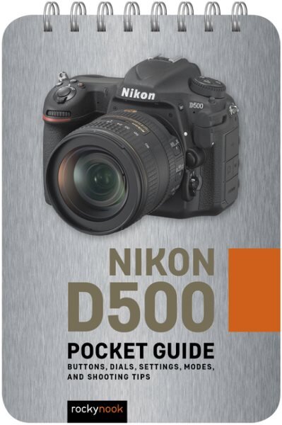 Nikon D500: Pocket Guide: Buttons, Dials, Settings, Modes, and Shooting Tips цена и информация | Fotografijos knygos | pigu.lt