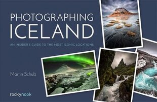 Photographing Iceland: An Insider's Guide to the Most Iconic Locations kaina ir informacija | Fotografijos knygos | pigu.lt