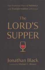 Lord`s Supper - Our Promised Place of Intimacy and Transformation with Jesus: Our Promised Place of Intimacy and Transformation with Jesus цена и информация | Духовная литература | pigu.lt