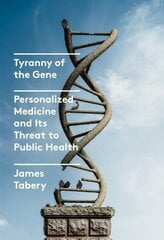 Tyranny of the Gene: Personalized Medicine and Its Threat to Public Health цена и информация | Книги по социальным наукам | pigu.lt