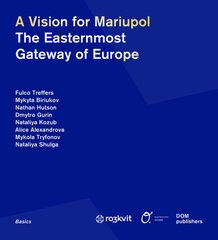 Vision for Mariupol: The Easternmost Gateway of Europe цена и информация | Книги об архитектуре | pigu.lt