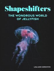 Shapeshifters: The Wondrous World of Jellyfish kaina ir informacija | Knygos apie sveiką gyvenseną ir mitybą | pigu.lt