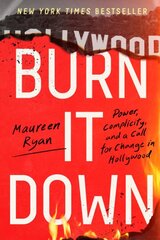 Burn It Down: Power, Complicity, and a Call for Change in Hollywood цена и информация | Книги по экономике | pigu.lt