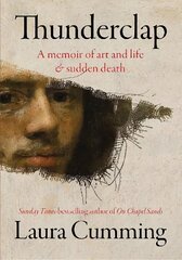 Thunderclap: A memoir of art and life & sudden death kaina ir informacija | Biografijos, autobiografijos, memuarai | pigu.lt