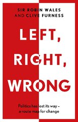 Left, Right, Wrong: Politics has lost its way - a route map for change цена и информация | Книги по социальным наукам | pigu.lt