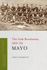 Mayo: The Irish Revolution, 1912 - 23 цена и информация | Исторические книги | pigu.lt