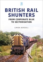 British Rail Shunters: From Corporate Blue to Sectorisation kaina ir informacija | Kelionių vadovai, aprašymai | pigu.lt