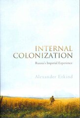 Internal Colonization: Russia's Imperial Experience kaina ir informacija | Istorinės knygos | pigu.lt