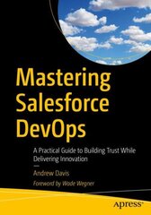 Mastering Salesforce DevOps: A Practical Guide to Building Trust While Delivering Innovation 1st ed. kaina ir informacija | Ekonomikos knygos | pigu.lt